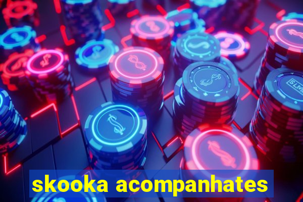 skooka acompanhates